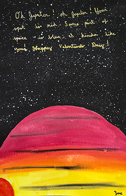 This valentine says, Oh Jupiter! Oh Jupiter! Your spot is red. Some part of space is blue. I kinda like you! Happy Valentine's Day! The bottom half of the valentine shows half of Jupiter, colored using a gradient of red, orange, and yellow. The rest of the picture is black with white speckles.