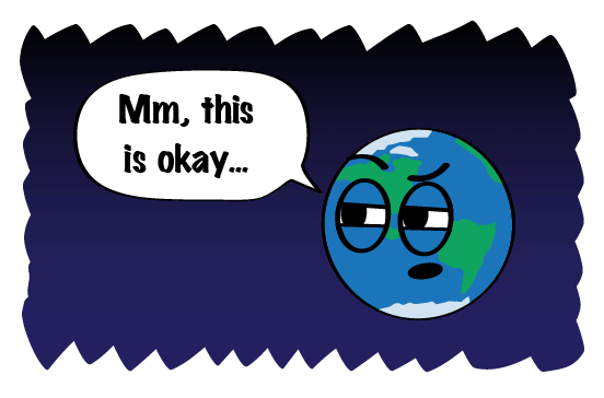 earth says, mmm, this is okay