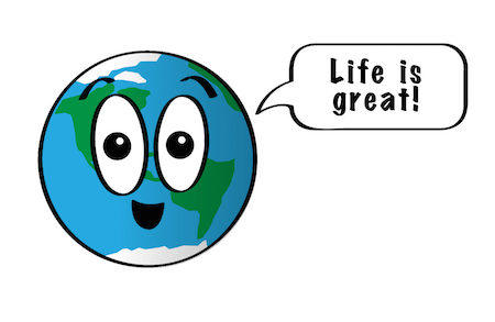 Cartoon Earth saying 'Life is great!'